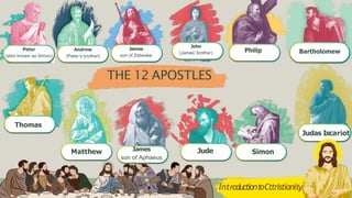 THE 12 APOSTLES
Peter
(also known as Simon)
Andrew
(Peter’s brother)
James
son of Zebedee
John
(James’ brother) Philip Bar...