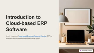 Introduction to
Cloud-based ERP
Software
Unlock the power of cloud-based Enterprise Resource Planning (ERP) to
streamline your business operations and drive growth.
 