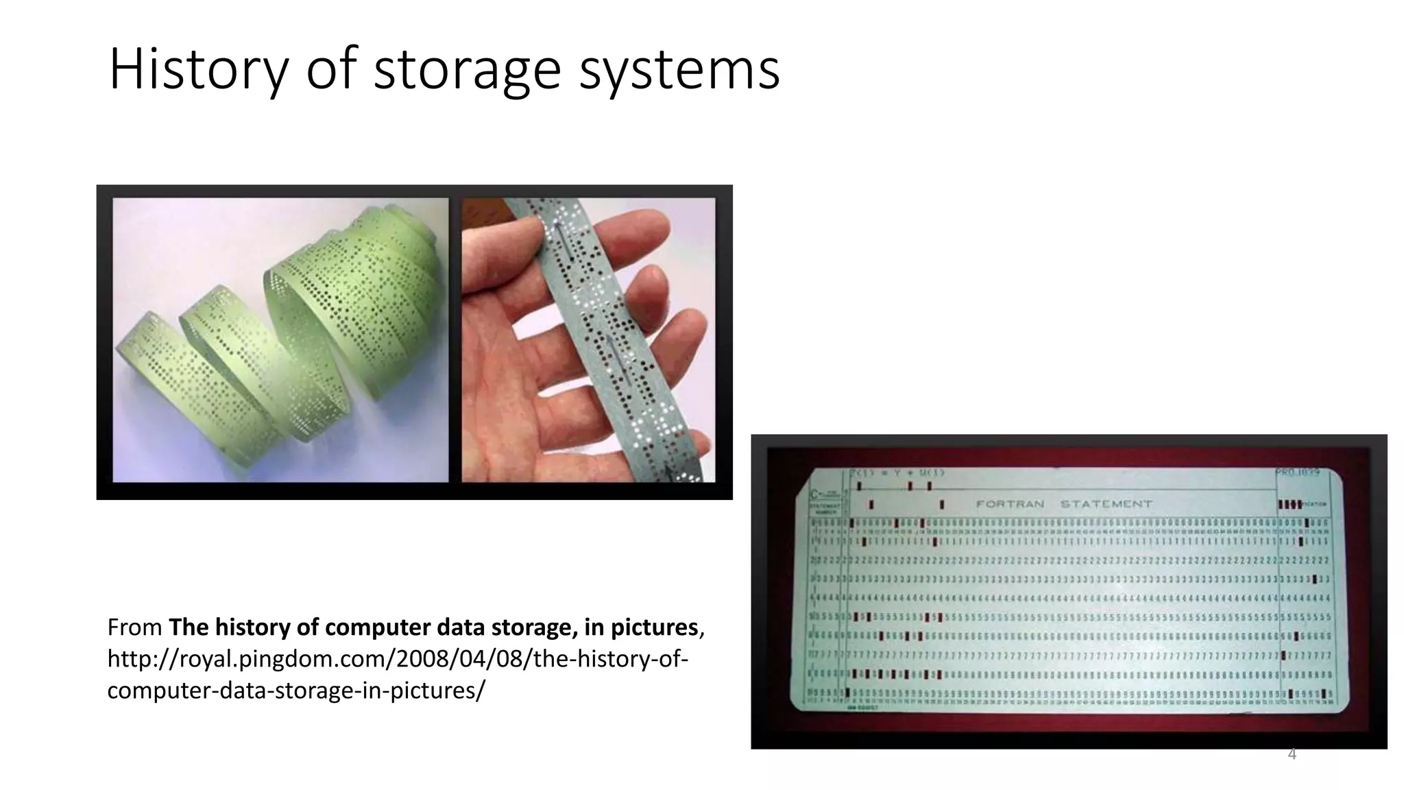 History of storage systems
• xx
From The history of computer data storage, in pictures,
http://royal.pingdom.com/2008/04/08/the-history-of-
computer-data-storage-in-pictures/
4
 