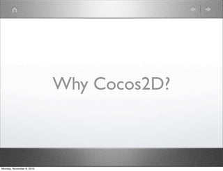 Why Cocos2D?
Monday, November 8, 2010
 