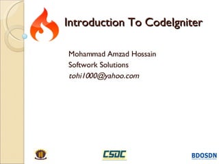Introduction To CodeIgniter Mohammad Amzad Hossain Softwork Solutions [email_address] 