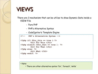 VIEWS <ul><li>There are 3 mechanism that can be utilize to show Dynamic Data inside a VIEW File </li></ul><ul><li>-  Pure ...