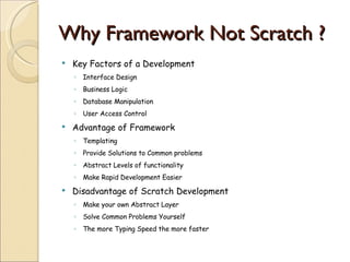 Why Framework Not Scratch ?  <ul><li>Key Factors of a Development </li></ul><ul><ul><li>Interface Design  </li></ul></ul><...