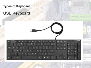 Types of Keyboard
USB Keyboard
 