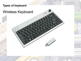 Types of keyboard
Wireless Keyboard
 