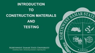 ‘-
1
INTRODUCTION
TO
CONSTRUCTION MATERIALS
AND
TESTING
 