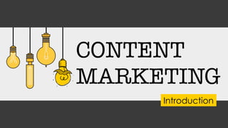 CONTENT
MARKETING
Introduction
 