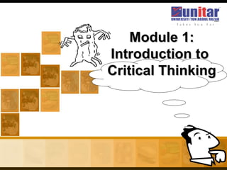 Module 1:
Introduction to
Critical Thinking
 