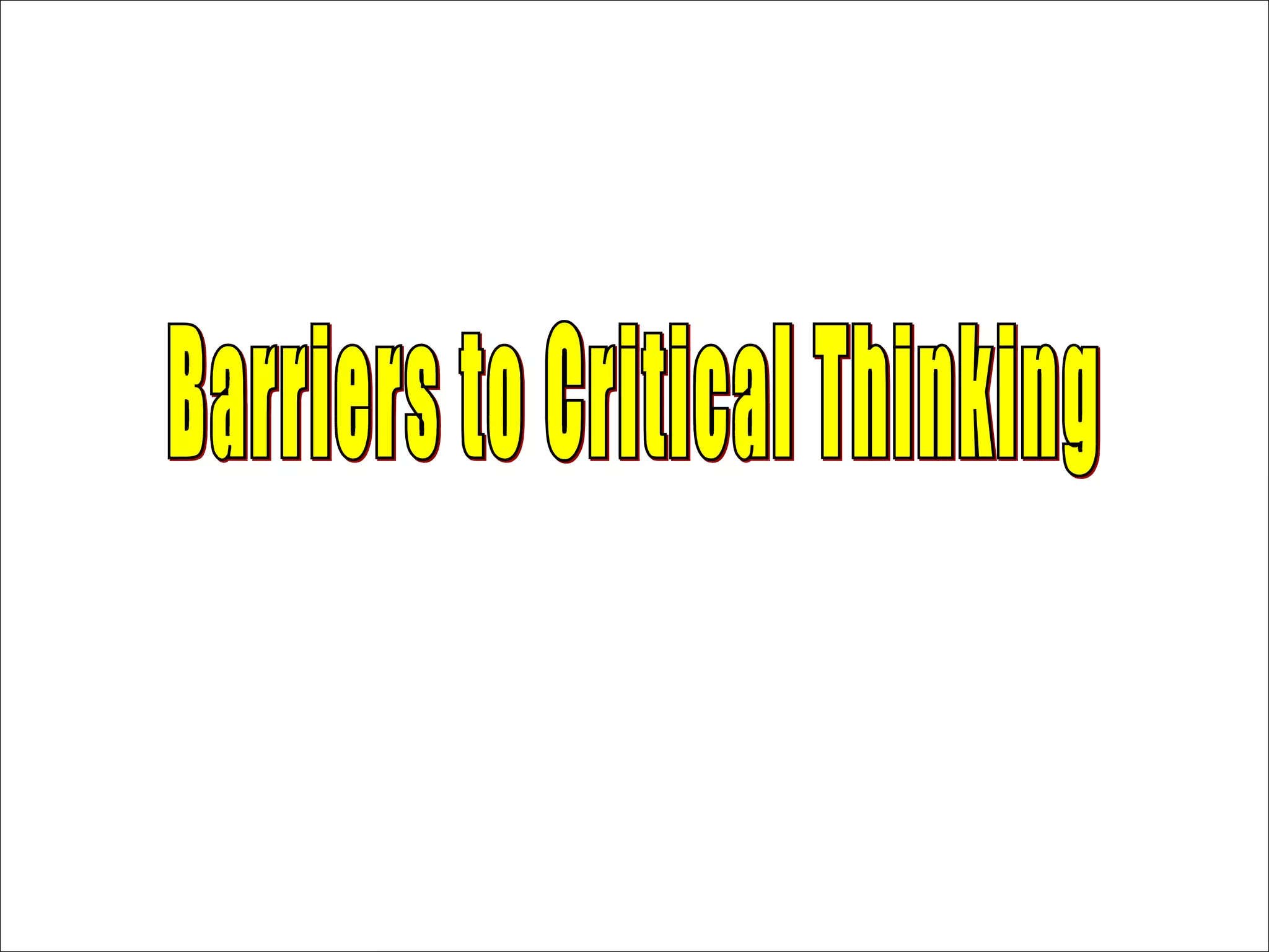 Barriers to Critical Thinking 
