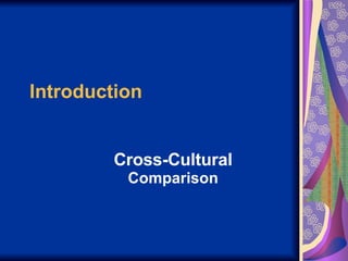 Introduction Cross-Cultural  Comparison 