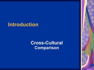 Introduction Cross-Cultural  Comparison 