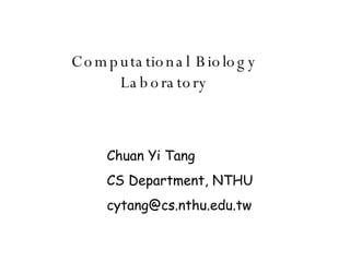 Computational Biology Laboratory Chuan Yi Tang CS Department, NTHU [email_address] 