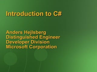 Introduction to C#  Anders Hejlsberg Distinguished Engineer Developer Division Microsoft Corporation 