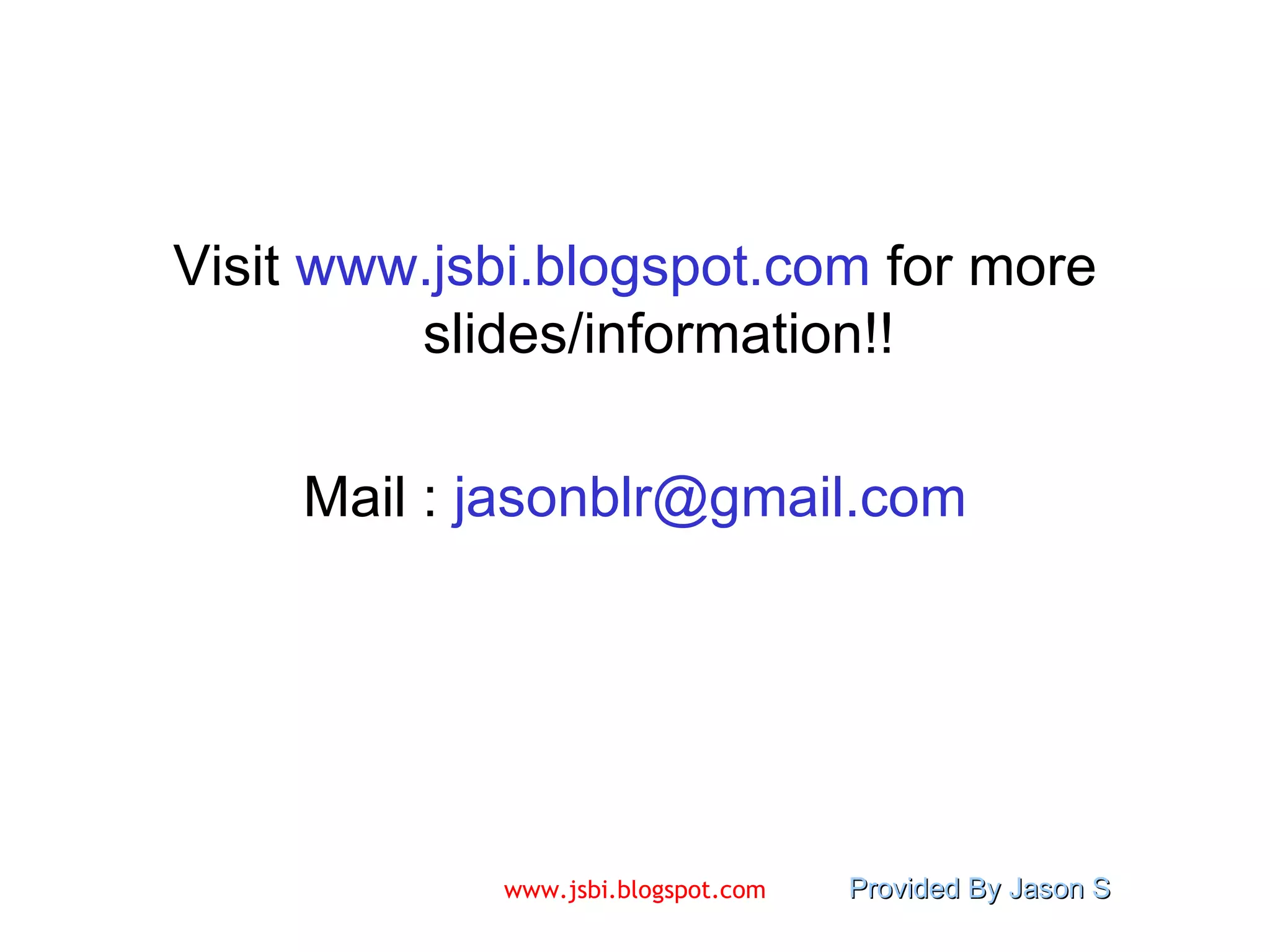 Visit  www.jsbi.blogspot.com  for more slides/information!! Mail :  [email_address] 
