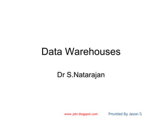 Data Warehouses Dr S.Natarajan 
