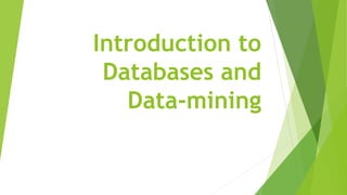 Introduction to
Databases and
Data-mining
 