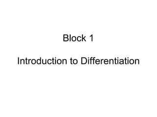 Block 1
Introduction to Differentiation
 