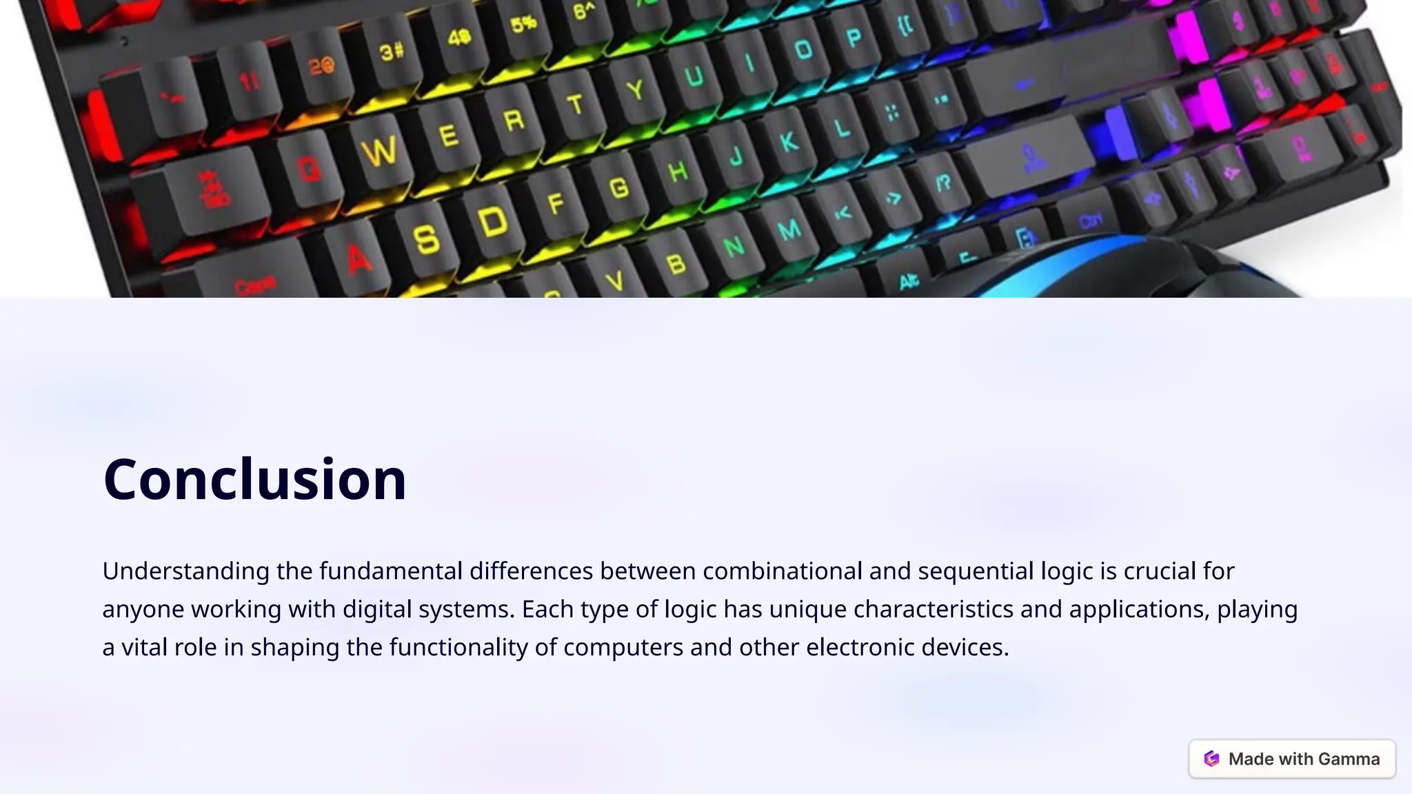 Conclusion
Understanding the fundamental differences between combinational and sequential logic is crucial for
anyone working with digital systems. Each type of logic has unique characteristics and applications, playing
a vital role in shaping the functionality of computers and other electronic devices.
 