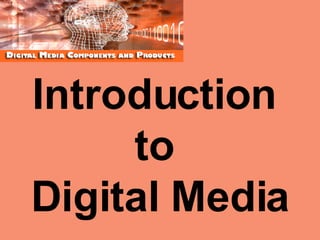 Introduction  to  Digital Media 