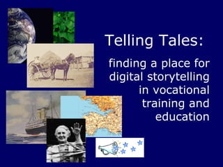 Telling Tales:  finding a place for   digital storytelling in vocational training and education 