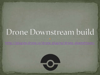 http://plugins.drone.io/drone-plugins/drone-downstream/
 