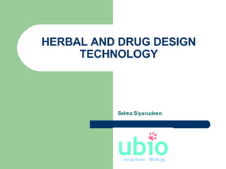 HERBAL AND DRUG DESIGN TECHNOLOGY Selma Siyavudeen 