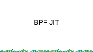 BPF JIT
 