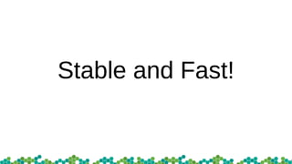 Stable and Fast!
 