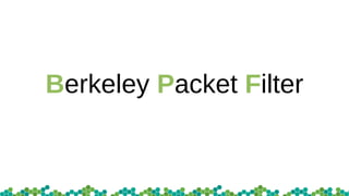 Berkeley Packet Filter
 