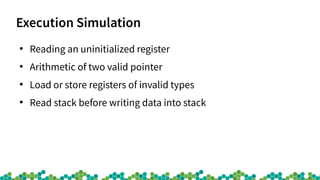 Execution Simulation
●
Reading an uninitialized register
●
Arithmetic of two valid pointer
●
Load or store registers of in...