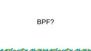 BPF?
 