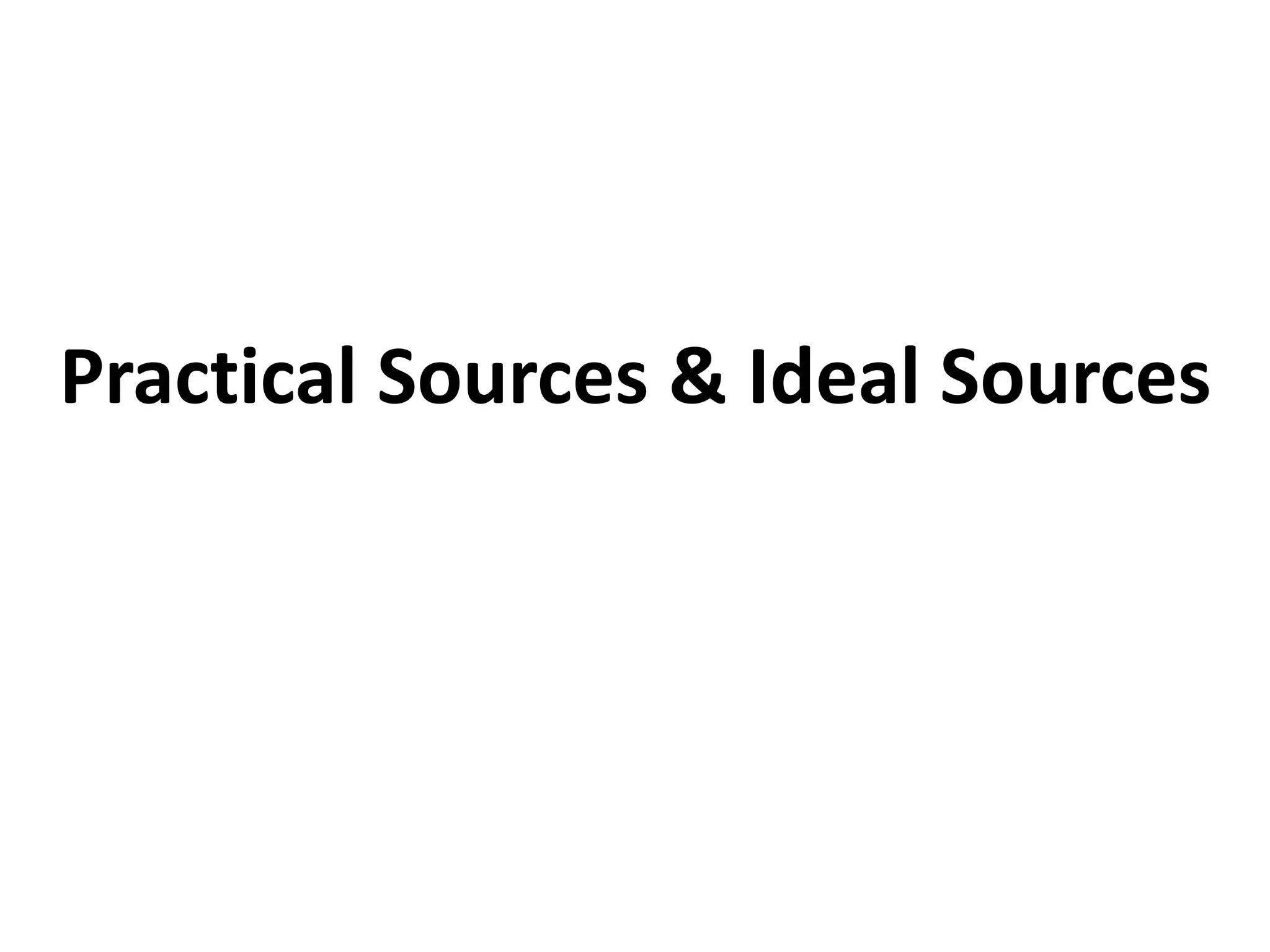Practical Sources & Ideal Sources