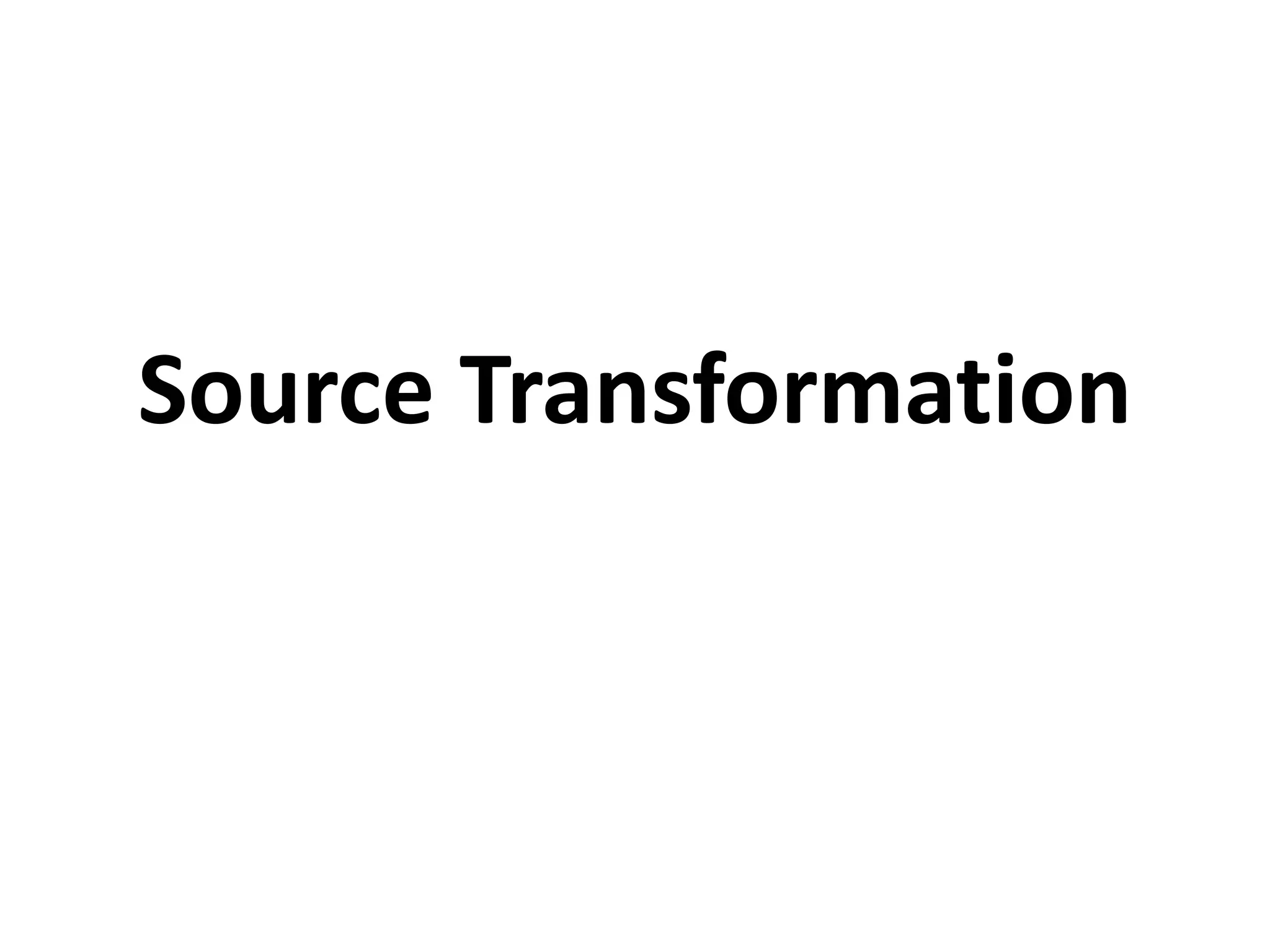 Source Transformation