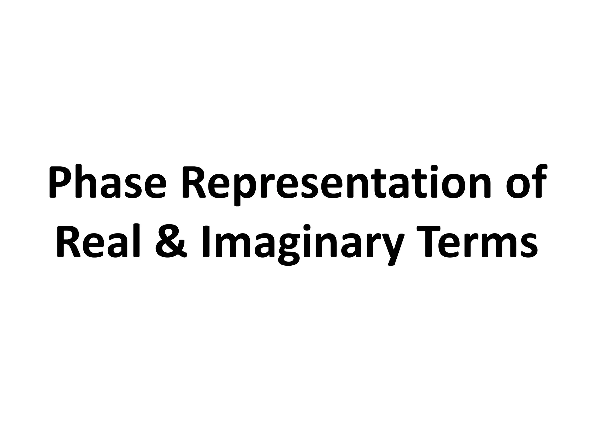 Phase Representation of
Real & Imaginary Terms