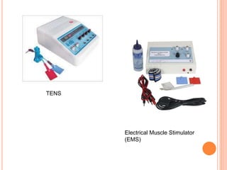 TENS
Electrical Muscle Stimulator
(EMS)
 