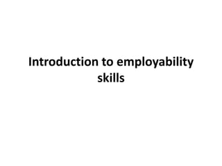 Introduction to employability
skills

 