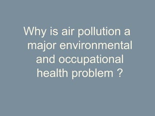 Why is air pollution a major environmental and occupational health problem ? 