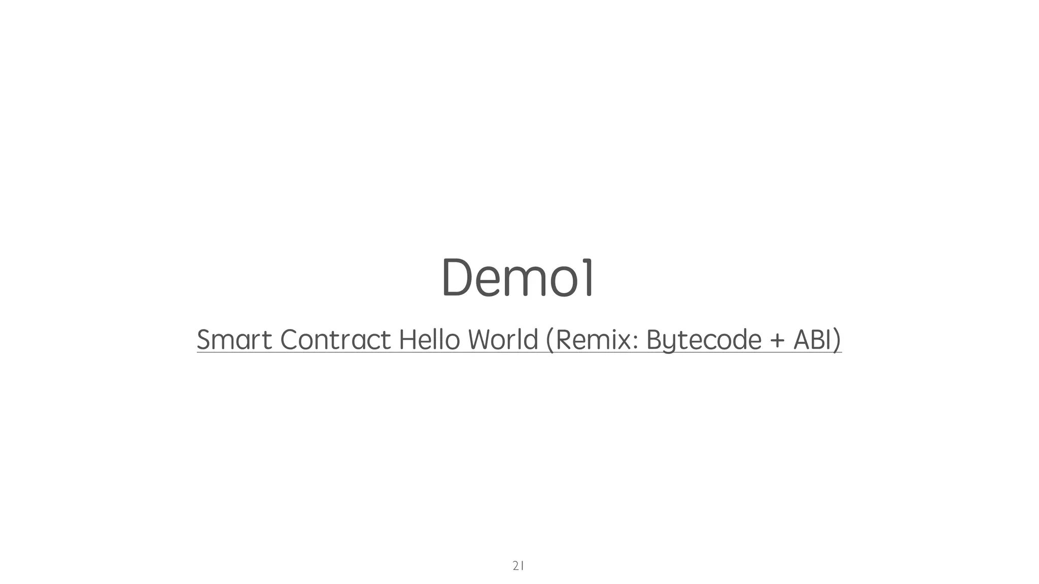 Demo1
Smart Contract Hello World (Remix: Bytecode + ABI)
21
 