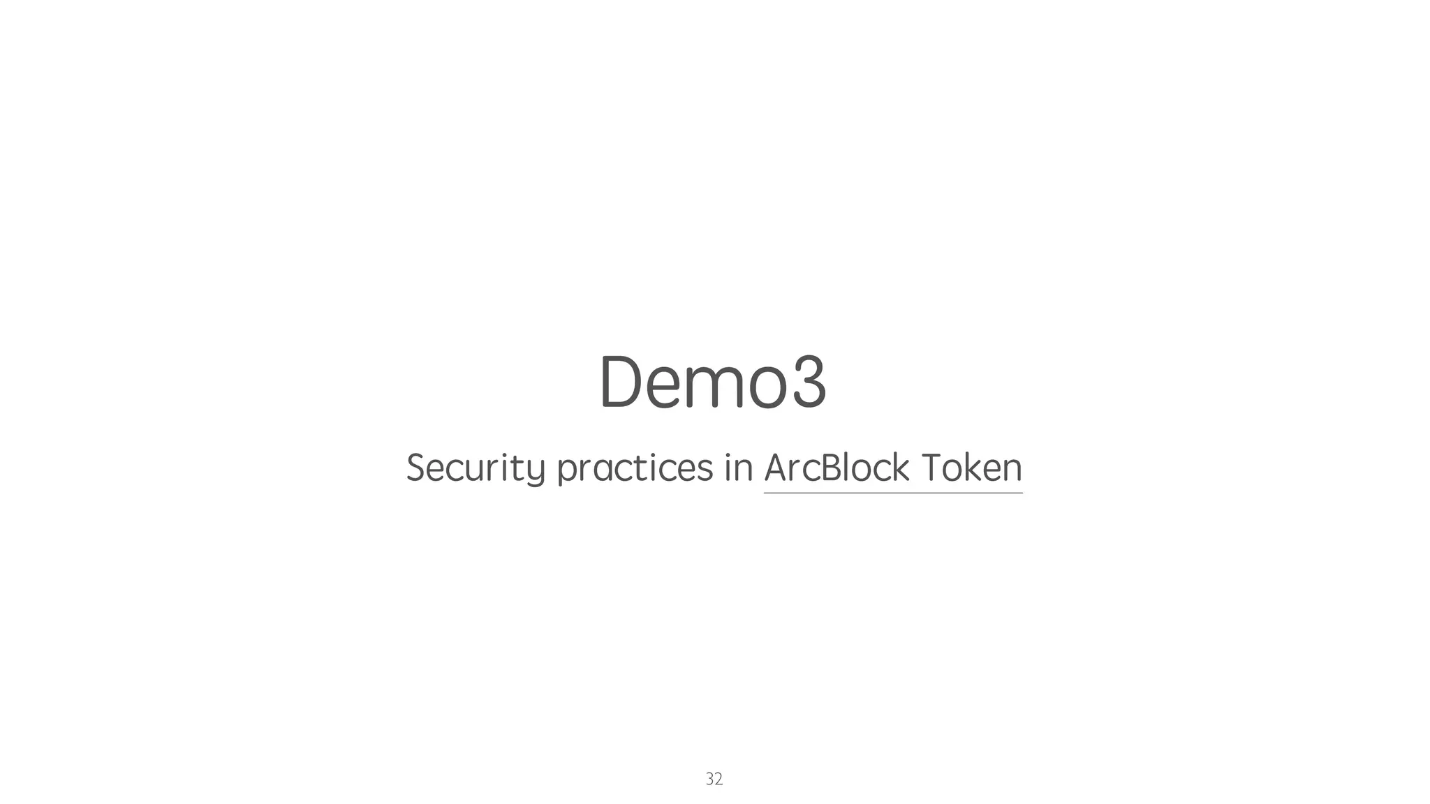 Demo3
Security practices in ArcBlock Token
32
 