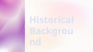Historical
Backgrou
nd
 