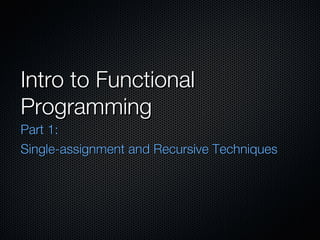 Intro to Functional Programming ,[object Object],[object Object]