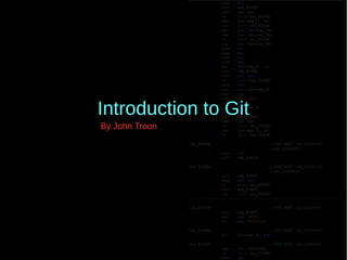 Introduction to Git
By John Troon
 