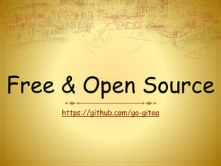 Free & Open Source
https://github.com/go-gitea
 
