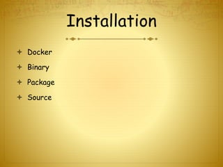 Installation
 Docker
 Binary
 Package
 Source
 