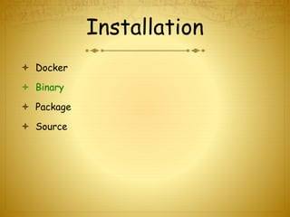 Installation
 Docker
 Binary
 Package
 Source
 