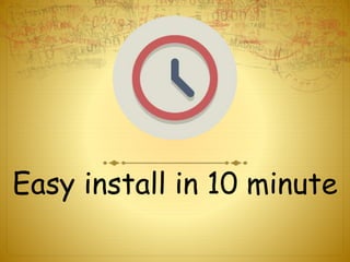 Easy install in 10 minute
 