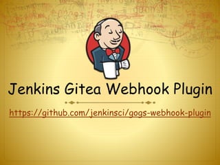 Jenkins Gitea Webhook Plugin
https://github.com/jenkinsci/gogs-webhook-plugin
 