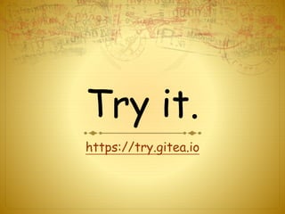 Try it.
https://try.gitea.io
 
