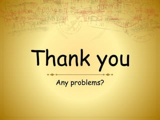 Thank you
Any problems?
 