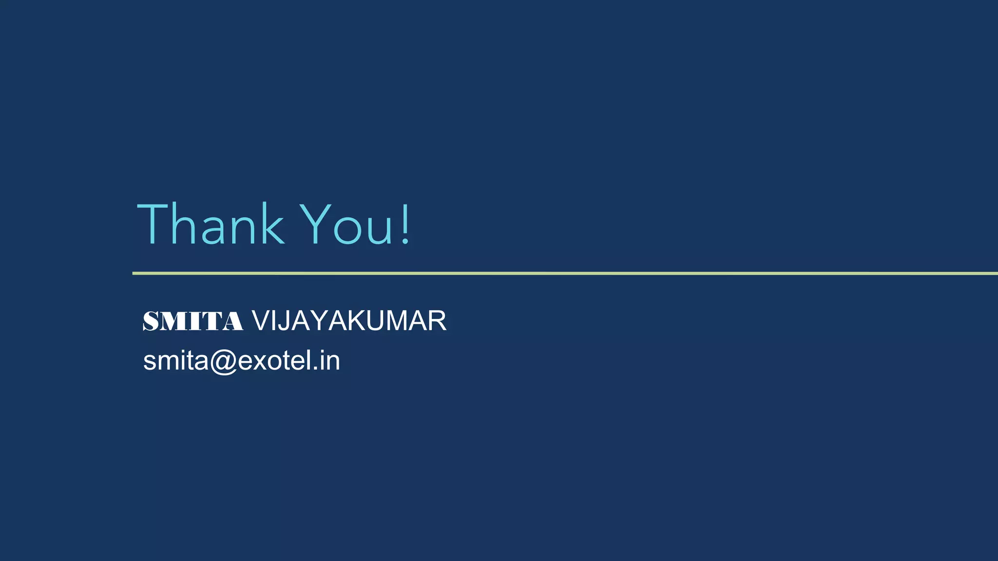 Thank You!
SMITA VIJAYAKUMAR
smita@exotel.in
 